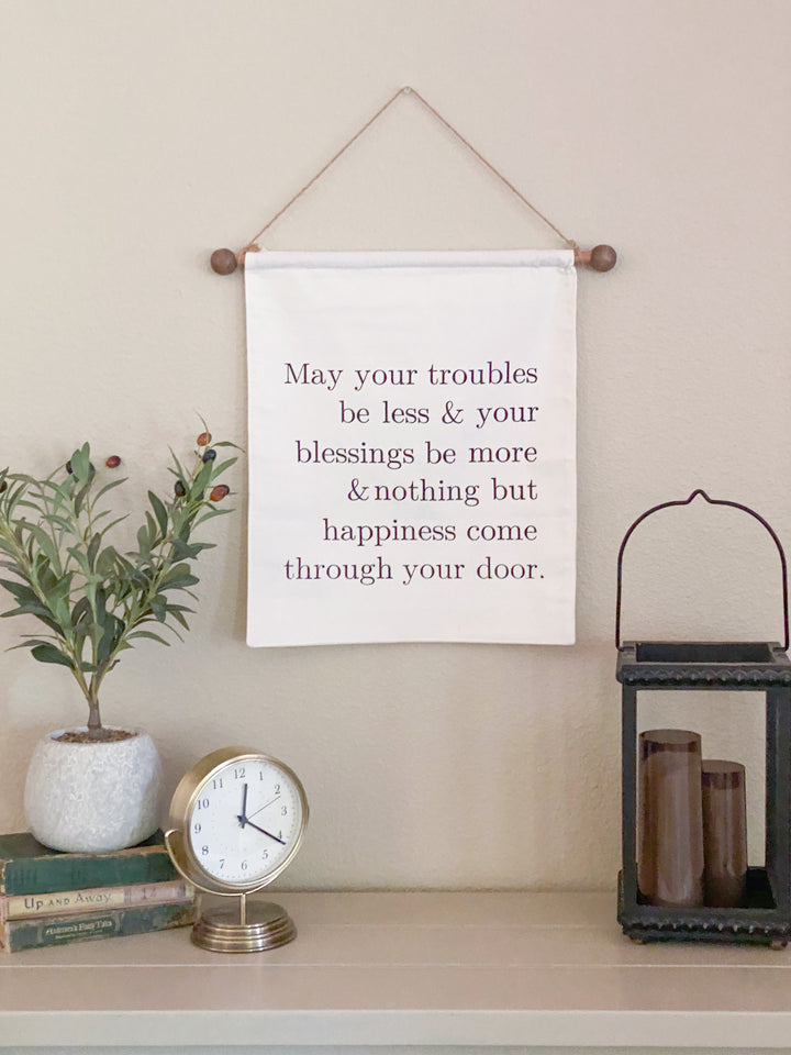 May your troubles less and your blessing be more