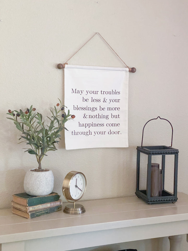 May your troubles less and your blessing be more