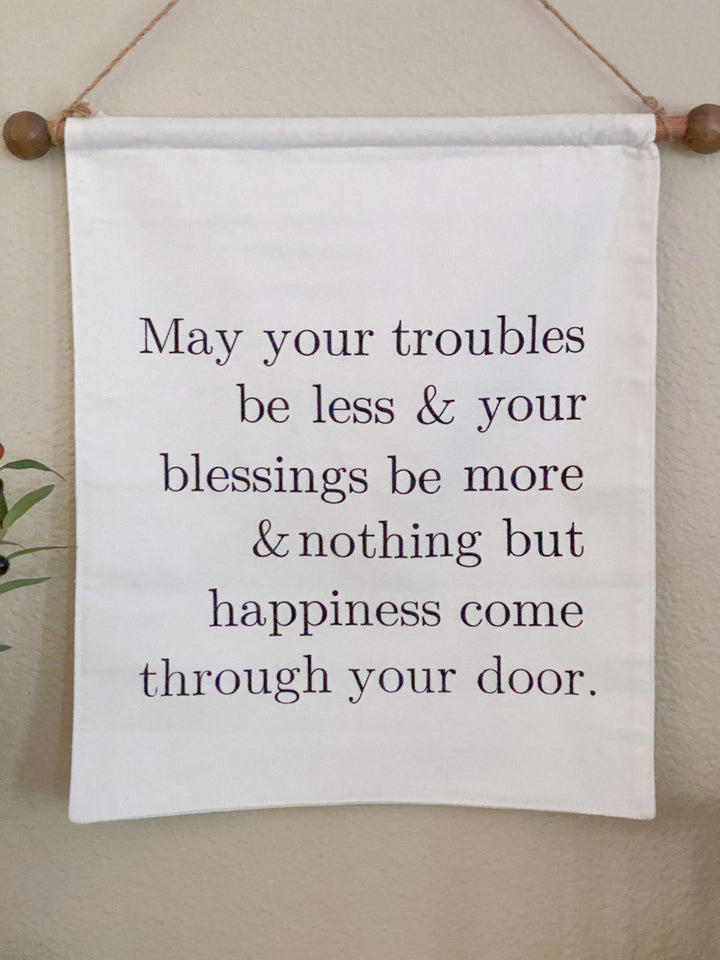 May your troubles less and your blessing be more